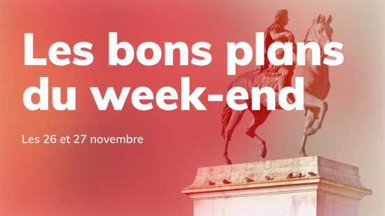 Le Mag des bons plans du week-end à Lyon (26 et 27 novembre)