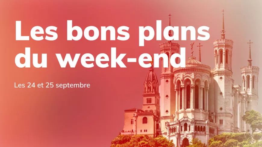 Le Mag des bons plans du week-end à Lyon (24 et 25 septembre)