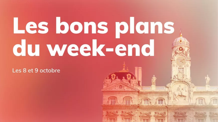Le Mag des bons plans du week-end à Lyon (8 et 9 octobre)