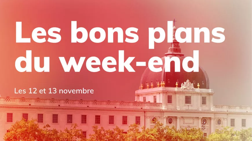 Le Mag des bons plans du week-end à Lyon (12 et 13 novembre)