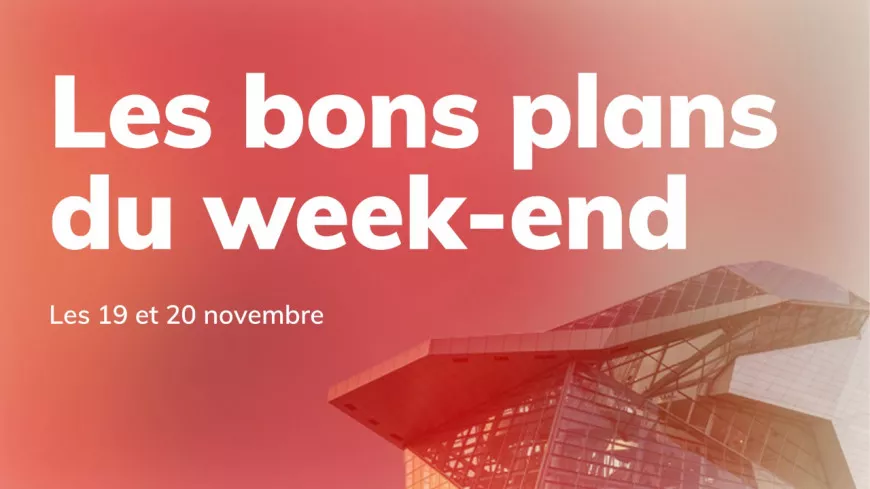 Le Mag des bons plans du week-end à Lyon (19 et 20 novembre)