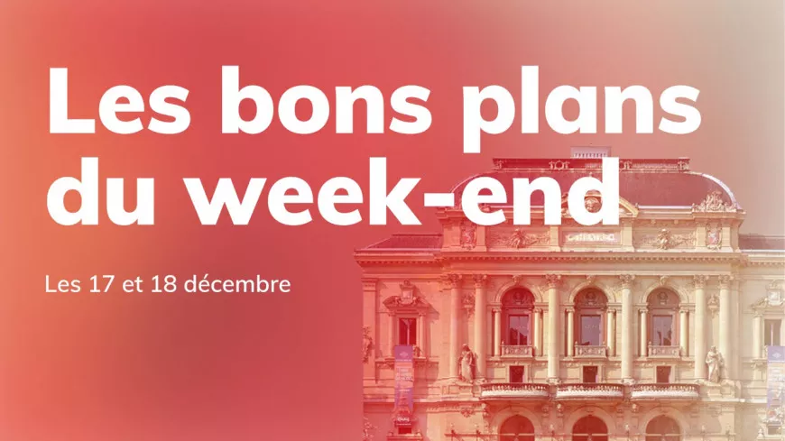 Le Mag des bons plans du week-end à Lyon (17 et 18 décembre)