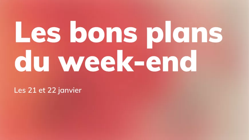 Le Mag des bons plans du week-end à Lyon (21 et 22 janvier)