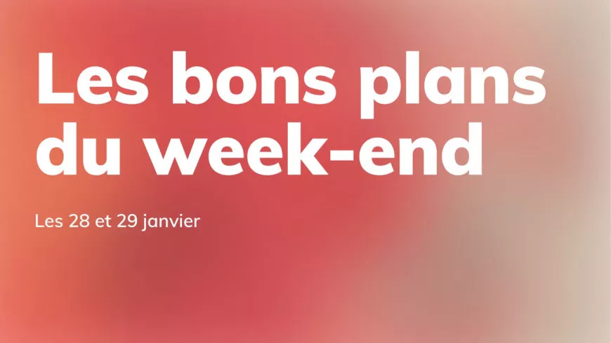 Le Mag des bons plans du week-end à Lyon (28 et 29 janvier)