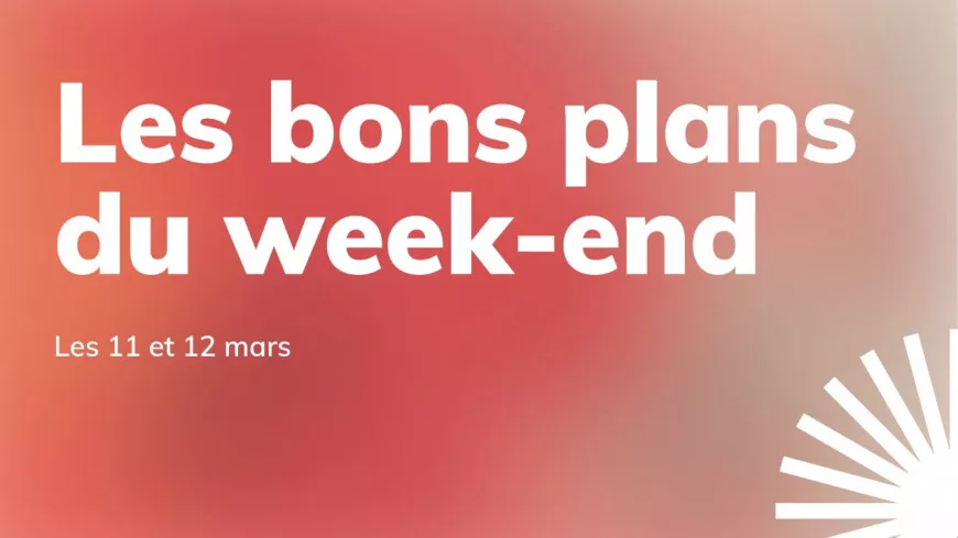 Le Mag des bons plans du week-end à Lyon (11 et 12 mars)