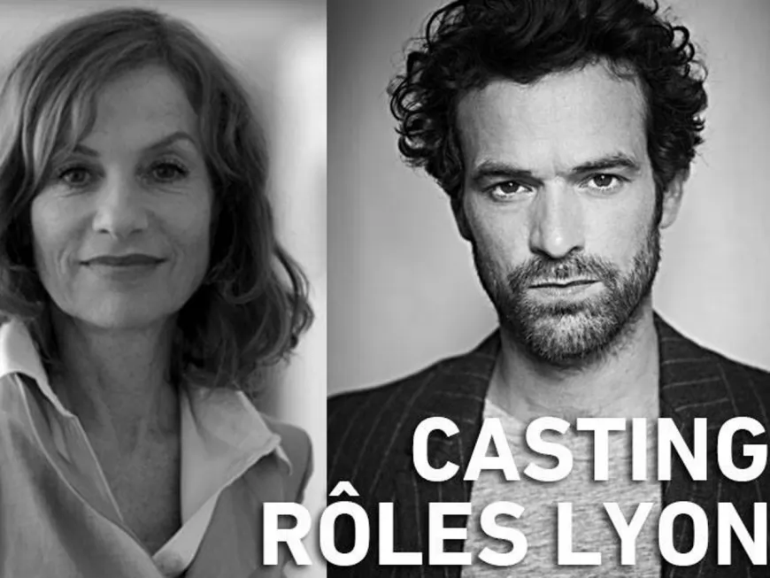 Casting à Lyon : des figurants recherchés pour un film avec Romain Duris et Isabelle Huppert