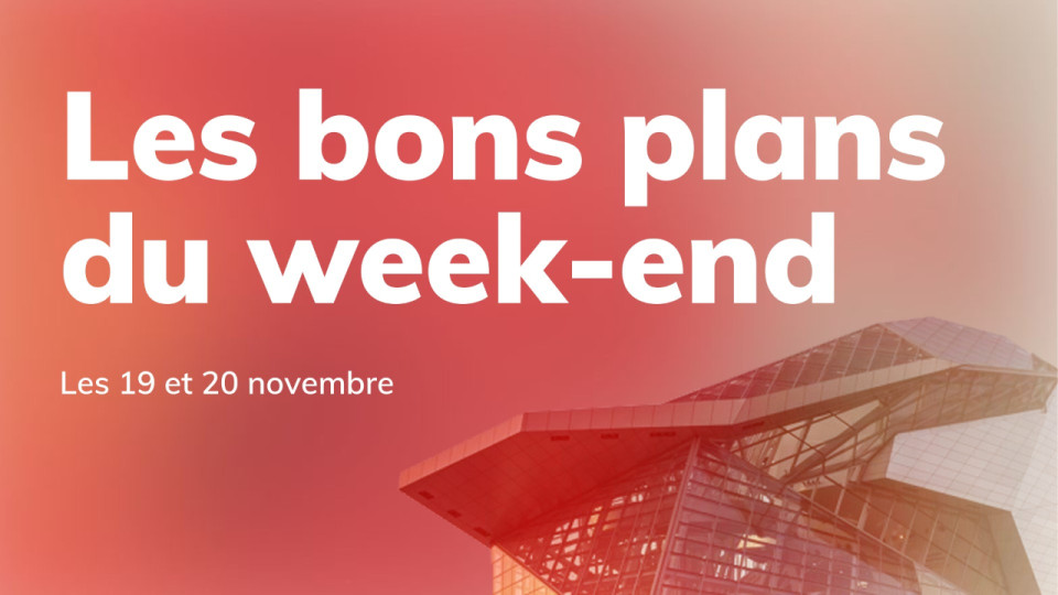 Le Mag des bons plans du week-end à Lyon (19 et 20 novembre)
